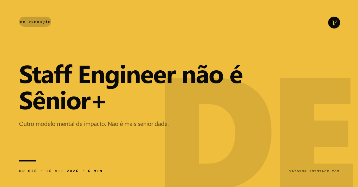 Staff Engineer não é 'Sênior Sênior'. É outro modelo mental de impacto.