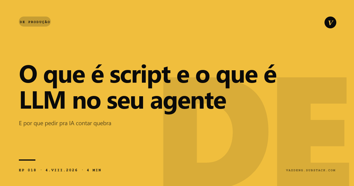O que é script e o que é LLM no seu agente (e por que pedir pra IA contar quebra)
